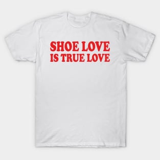 shoe love is true love T-Shirt